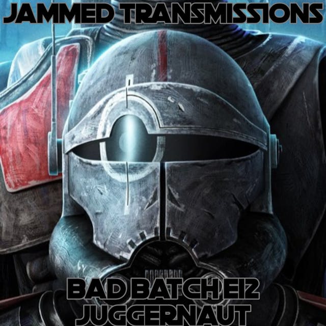 Bad Batch E12 - Juggernaut