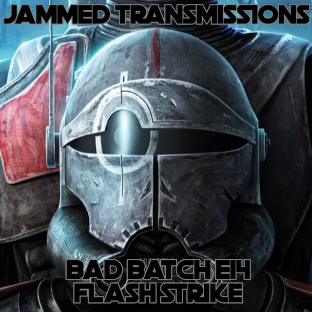 Bad Batch E14 - Flash Strike