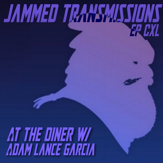 Episode CXL - At the Diner w/ Adam Lance Garcia 